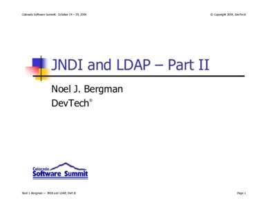 Colorado Software Summit: October 24 – 29, 2004  © Copyright 2004, DevTech JNDI and LDAP – Part II Noel J. Bergman