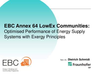 EBC Annex 64 LowEx Communities: Optimised Performance of Energy Supply Systems with Exergy Principles . Dietrich Schmidt