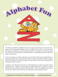 © Paws  The Professor Garfield.org alphabet books are an instructional tool that can be used in conjunction with the classroom alphabet set that is available on the website. To use the books, fold along the dotted lines