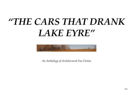 “THE CARS THAT DRANK LAKE EYRE” An Anthology of Architectural Fan Fiction 11021