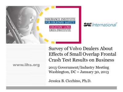 www.iihs.org  Survey of Volvo Dealers About Effects of Small Overlap Frontal Crash Test Results on Business 2013 Government/Industry Meeting