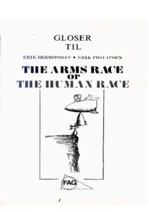 1  Glosehæfte til Erik Bernstorff † • Erik Philipsen The arms race or the human race Mekanisk, fotografisk eller anden gengivelse af denne bog er ikke tilladt.