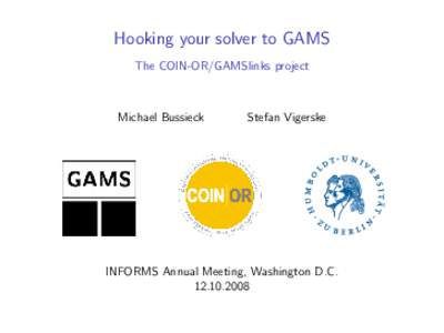 Hooking your solver to GAMS The COIN-OR/GAMSlinks project Michael Bussieck  Stefan Vigerske