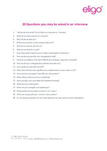 20 Questions you may be asked in an interview 1. Tell me about yourself? (try to hold your response to 2 minutes)  2.