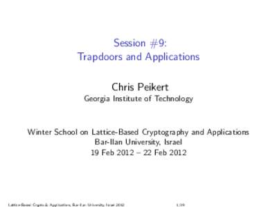 Session #9: Trapdoors and Applications Chris Peikert Georgia Institute of Technology  Winter School on Lattice-Based Cryptography and Applications