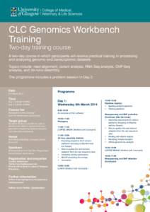 CLC Genomics Workbench Training Two-day training course A two-day course in which participants will receive practical training in processing and analysing genomic and transcriptomic datasets.