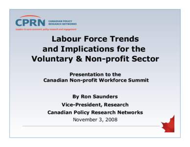 Labour Force Trends and Implications for the Voluntary & Non-profit Sector Presentation to the Canadian Non-profit Workforce Summit By Ron Saunders