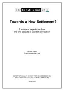 Towards a New Settlement? A review of experience from the first decade of Scottish devolution Akash Paun The Constitution Unit
