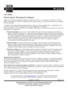 P LAGUE FACT SHEET Facts about Pneumonic Plague Plague is an infectious disease that affects animals and humans. It is caused by the bacterium Yersinia pestis. This bacterium is found in rodents and their fleas and occur