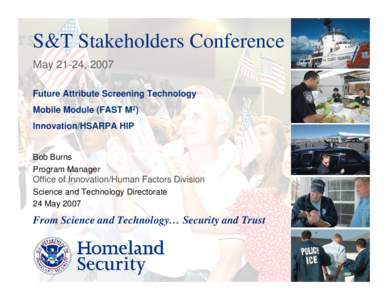 S&T Stakeholders Conference May 21-24, 2007 Future Attribute Screening Technology Mobile Module (FAST M2) Innovation/HSARPA HIP