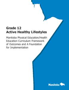 Grade 12 Active Healthy Lifestyles Manitoba Physical Education/Health Education Curriculum Framework of Outcomes and A Foundation