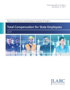 Commonwealth of Virginia November 13, 2017 Report to the Governor and the General Assembly of Virginia  Total Compensation for State Employees