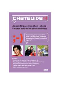 bbc.co.uk/chatguide  A guide for parents on how to keep children safe online and on mobiles Meera Syal, actor and author says: “This excellent booklet is