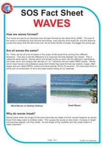 SOS Fact Sheet  WAVES How are waves formed? The waves we see at our beaches have all been formed by the same thing: WIND. The size of the wave is controlled by how fast the wind blows, how long the wind blows for, and th