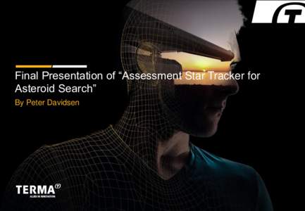 Final Presentation of “Assessment Star Tracker for Asteroid Search” By Peter Davidsen © The Terma Group 2016