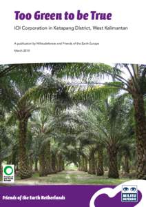 Too Green to be True IOI Corporation in Ketapang District, West Kalimantan A publication by Milieudefensie and Friends of the Earth Europe March 2010  Credits