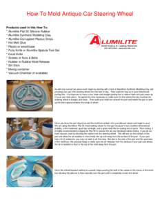 How To Mold Antique Car Steering Wheel Products used in this How To: * Alumilite Plat 55 Silicone Rubber * Alumilite Synthetic Modeling Clay * Alumilite Corrugated Plastuc Strips * Hot Melt Glue