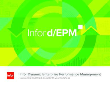 Inford/EPM  TM Infor Dynamic Enterprise Performance Management Gain unprecedented insight into your business
