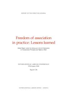 REPORT OF THE DIRECTOR-GENERAL  Freedom of association in practice: Lessons learned Global Report under the follow-up to the ILO Declaration on Fundamental Principles and Rights at Work