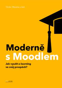 Václav Maněna a kol.  Moderně s Moodlem Jak využít e-learning