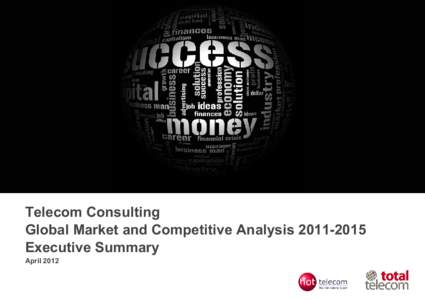 Telecom Consulting Global Market and Competitive AnalysisExecutive Summary April 2012  Telecom consulting market and competitive analysis - Executive summary