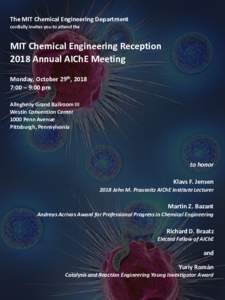 The MIT Chemical Engineering Department cordially invites you to attend the MIT Chemical Engineering Reception 2018 Annual AIChE Meeting Monday, October 29th, 2018