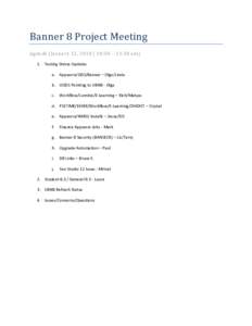 Banner 8 Project Meeting Agenda (January 12, 2010 | 10:30 – 11:30 am) 1. Testing Status Updates a. Appworx/ODS/Banner – Olga/Linda b. UODS Pointing to UBN8 - Olga c. Workflow/Luminis/E-Learning – Rich/Matyas