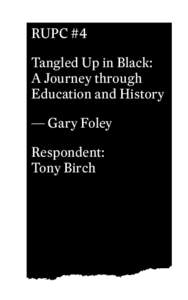 RUPC #4 Tangled Up in Black: A Journey through Education and History — Gary Foley Respondent: