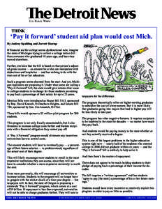 THINK  ‘Pay it forward’ student aid plan would cost Mich. By Audrey Spalding and Jarrett Skorup If financial aid for college seems dysfunctional now, imagine the state of Michigan trying to collect a college tuition 