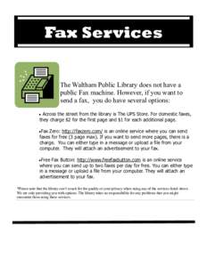 Fax Services The Waltham Public Library does not have a public Fax machine. However, if you want to send a fax, you do have several options:  Across the street from the library is The UPS Store. For domestic faxes,