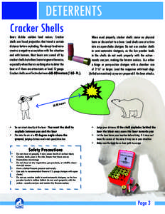 DETERRENTS Cracker Shells Bears dislike sudden loud noises. Cracker shells are fused projectiles that travel a certain distance before exploding. The abrupt loud noise