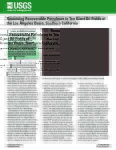 Remaining Recoverable Petroleum in Ten Giant Oil Fields of the Los Angeles Basin, Southern California U  sing a probabilistic geologybased methodology, a team of