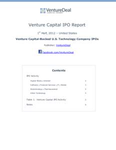 Venture Capital IPO Report 1st Half, 2012 – United States Venture Capital-Backed U.S. Technology Company IPOs Publisher: VentureDeal facebook.com/VentureDeal