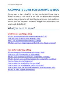 www.beamoneyblogger.com  A COMPLETE GUIDE FOR STARTING A BLOG Do you want to start a blog? Or you have one but don’t know how to make it successful. For either of the case this tutorial has complete step-by-step soluti