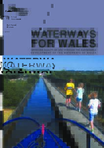 WATERWAYS  FOR WALES IMPROVED QUALITY OF LIFE THROUGH THE SUSTAINABLE D E V E L O P M E N T O F T H E W A T E R W AY S O F W A L E S