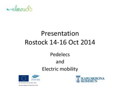 Presentation RostockOct 2014 Pedelecs and Electric mobility Part-financed by the European Union