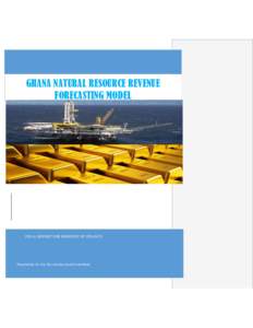 GHANA NATURAL RESOURCE REVENUE FORECASTING MODEL FINAL REPORT FOR MINISTRY OF FINANCE  Prepared by: Dr. Eric Osei-Assibey (Lead Consultant)