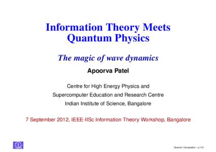 Information Theory Meets Quantum Physics The magic of wave dynamics Apoorva Patel Centre for High Energy Physics and Supercomputer Education and Research Centre