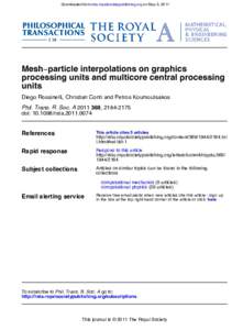 Downloaded from rsta.royalsocietypublishing.org on May 3, 2011  Mesh−particle interpolations on graphics processing units and multicore central processing units Diego Rossinelli, Christian Conti and Petros Koumoutsakos