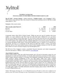 XYLITOL CANADA INC. FINANCIAL RESULTS FOR THREE MONTHS ENDED MARCH 31, 2015 May 28, 2015 – Toronto, Ontario – Xylitol Canada Inc. (“Xylitol Canada”, or the “Company”) (XYLTSX Venture) today announces that it 