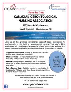Save the Date  CANADIAN GERONTOLOGICAL NURSING ASSOCIATION 18th Biennial Conference May[removed], 2015 ~ Charlottetown, PEI