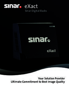 eXact  Sinar Digital Backs Your Solution Provider Ultimate Commitment to Best Image Quality