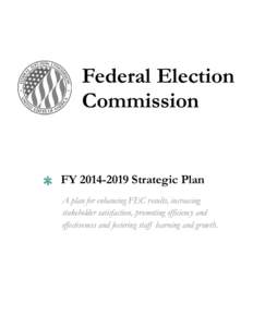 Federal Election Commission FY[removed]Strategic Plan A plan for enhancing FEC results, increasing stakeholder satisfaction, promoting efficiency and