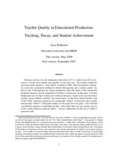 Teacher Quality in Educational Production: Tracking, Decay, and Student Achievement Jesse Rothstein∗ Princeton University and NBER This version: May 2009 First version: September 2007