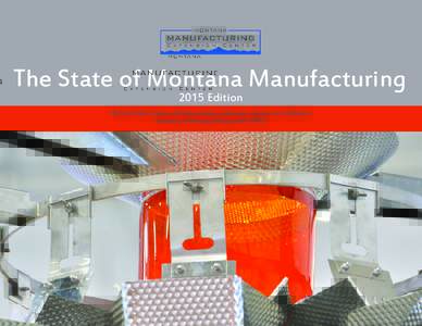 The State of Montana Manufacturing 2015 Edition By Paul Polzin, Emeritus Director, Bureau of Business and Economic Research University of Montana, Missoula, MT 59812