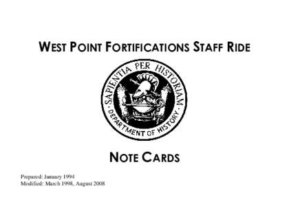 WEST POINT FORTIFICATIONS STAFF RIDE  NOTE CARDS Prepared: January 1994 Modified: March 1998, August 2008