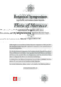 Botanical Symposium organised by the Fondation Jardin Majorelle Flora of Morocco SATURDAY 22 FEBRUARY 2014 At the Auditorium of the Ecole Superieure des Arts Visuels,
