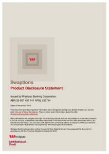 Swaptions Product Disclosure Statement Issued by Westpac Banking Corporation ABNAFSLDated: 9 November 2015 This document provides important information about Swaptions to help you decide whether y