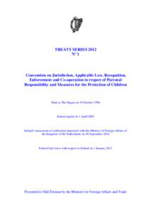 TREATY SERIES 2012 Nº 1 Convention on Jurisdiction, Applicable Law, Recognition, Enforcement and Co-operation in respect of Parental Responsibility and Measures for the Protection of Children