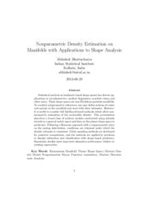 Nonparametric Density Estimation on Manifolds with Applications to Shape Analysis Abhishek Bhattacharya Indian Statistical Institute Kolkata, India 